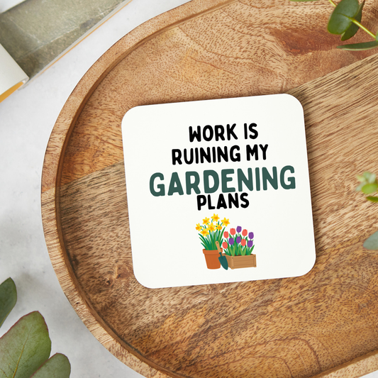 Work Is Ruining My Gardening Plans Coaster