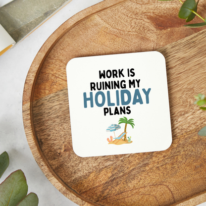 Work Is Ruining My Holiday Plans Coaster