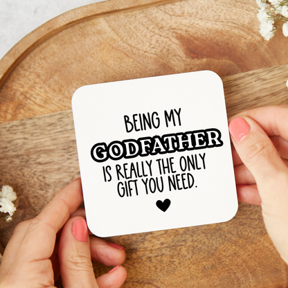 Funny Godfather coaster saying Being My Godfather Is Really The Only Gift You Need, gift from godchild