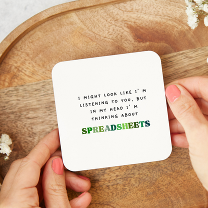 Funny spreadsheet coaster saying I might look like I’m listening but in my head I’m thinking about spreadsheets, office gift