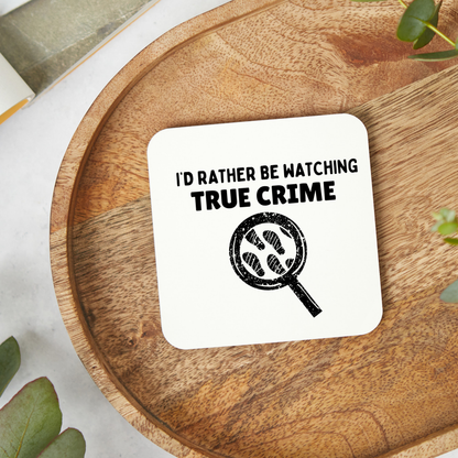I’d Rather Be Watching True Crime Coaster