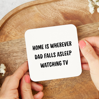 Funny Dad Coaster, Home Is Wherever Dad Falls Asleep Watching TV coaster, Father’s Day Gift for Dad