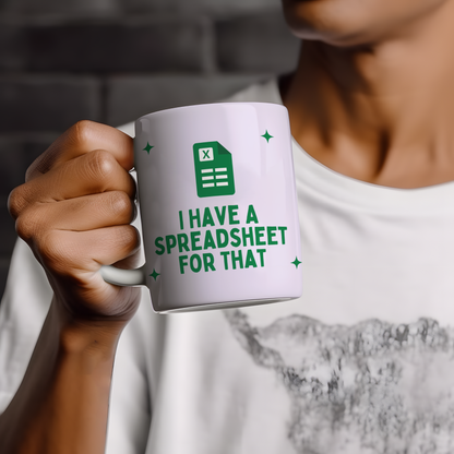 I Have A Spreadsheet For That ceramic mug with green spreadsheet design, funny office gift for accountants, colleagues and spreadsheet lovers