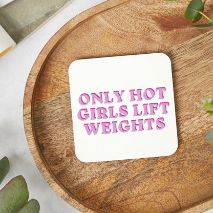Funny Weightlifting Coaster for Women, Only Hot Girls Lift Weights, Gym Lover Gift, Fitness Gift for Her, 9 x 9cm