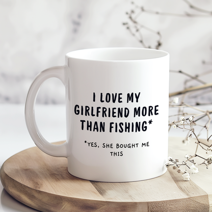 I Love My Girlfriend More Than Fishing Mug,Funny Fishing Mug,Cute Couple Gift ,Anniversary Birthday Mug