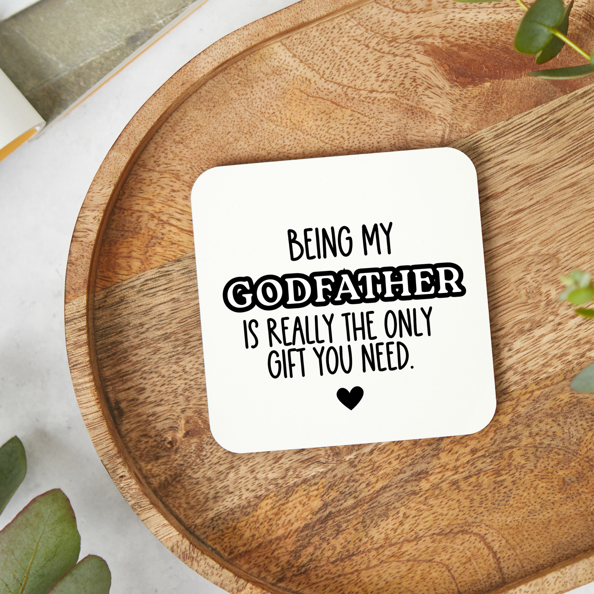 Funny Godfather coaster saying Being My Godfather Is Really The Only Gift You Need, gift from godchild