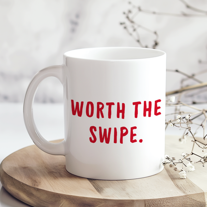 White glossy ceramic mug with “Worth the Swipe” text printed on both sides, funny modern Valentine’s Day gift for couples.